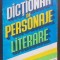 Dicționar de personaje literare pentru gimnaziu și liceu - Constanța Bărboi