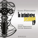 &Icirc;n intimitatea secolului 19 (audiobook) - Ioana P&acirc;rvulescu - Humanitas Multimedia