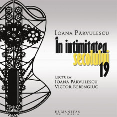 În intimitatea secolului 19 (audiobook) - Ioana Pârvulescu - Humanitas Multimedia