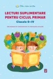Lecturi suplimentare pentru Ciclul Primar. Clasele 0 &ndash; IV. Bibliografie in conformitate cu programa scolara