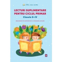 Lecturi suplimentare pentru Ciclul Primar. Clasele 0 &ndash; IV. Bibliografie in conformitate cu programa scolara