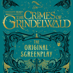 Fantastic Beasts: The Crimes of Grindelwald - The Original Screenplay