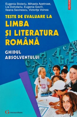 Teste de evaluare la limba si literatura romana ghidul absolventului - 2005 - E. Stoleriu (AM133) foto