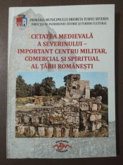 Ion St&acirc;ngă (ed.) - Cetatea medievală a Severinului: important centru militar...