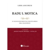 Liber amicorum Radu I. Motica. In signum reverentiae discipulorum erga Magistrum - Bogdan Dumitru Moloman, Lavinia Tec