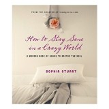 How to Stay Sane in a Crazy World