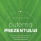 Puterea Prezentului. Ghid Practic Ed. Iii, Eckhart Tolle - Editura Curtea Veche