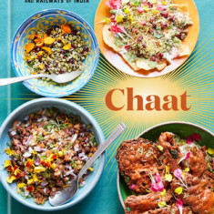 Chaat: Recipes from the Kitchens, Markets, and Railways of India