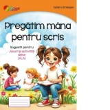 Pregatim mana pentru scris. Sugestii pentru jocuri si activitati alese (ALA)
