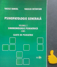 Psihopatologie generala Sindromologie psihiatrica Vasile Daniel vol 2 foto