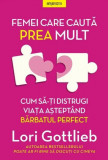 Femei care caută prea mult - Paperback brosat - Lori Gottlieb - Litera