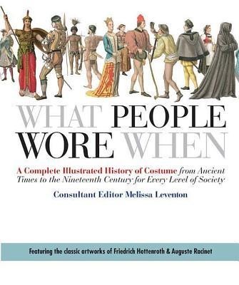 What People Wore When: A Complete Illustrated History of Costume from Ancient Times to the Nineteenth Century for Every Level of Society foto