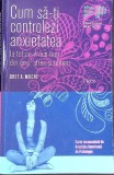 CUM SA-TI CONTROLEZI ANXIETATEA. IA TOT CE E MAI BUN DIN GRIJI, STRES SI TEMERI-BRET A. MOORE-340168
