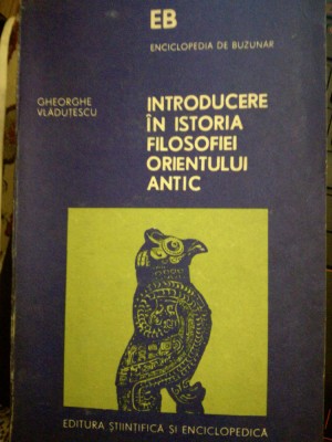 Introducere in istoria filosofiei Orientului antic, Gh. Vladutescu foto