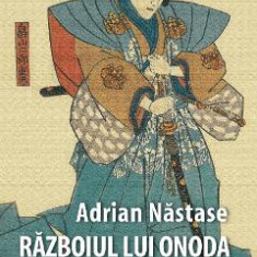Razboiul lui Onoda - Adrian Nastase
