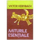 Victor Kernbach - Miturile esentiale - Antologie de texte cu o introducere in mitologie, comentarii critice si note de referinta