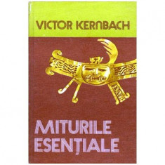 Victor Kernbach - Miturile esentiale - Antologie de texte cu o introducere in mitologie, comentarii critice si note de referinta
