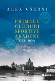 Primele cluburi sportive arădene (1831-1900) - Scurtă istorie ilustrată - Alex Cserni, Ed. Sens, 2025