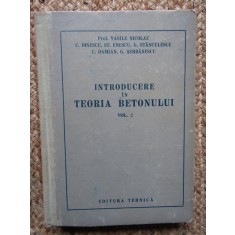 INTRODUCERE IN TEORIA BETONULUI , VOL. II de VASILE NICOLAU , 1957
