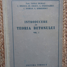 INTRODUCERE IN TEORIA BETONULUI , VOL. II de VASILE NICOLAU , 1957