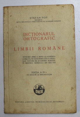 DICTIONARUL ORTOGRAFIC AL LIMBII ROMANE , EDITIA A IV -A de STEFAN POP , 1944 foto