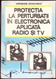 PROTECTIA LA PERTURBATII IN ELECTRONICA APLICATA RADIOSI TV-GHEORGHE SANDULESCU-345954