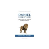 Daniel, Man of God: Being a Man of Character in a Babylon World