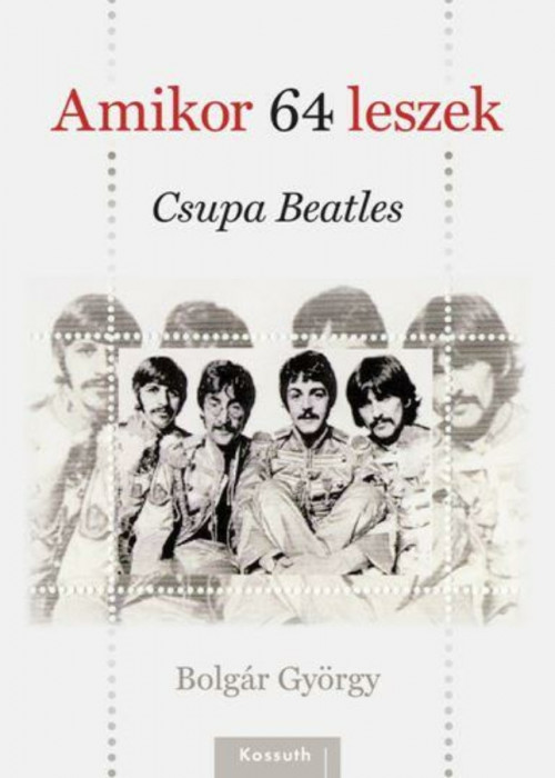 Amikor 64 leszek - Csupa Beatles - Bolg&aacute;r Gy&ouml;rgy