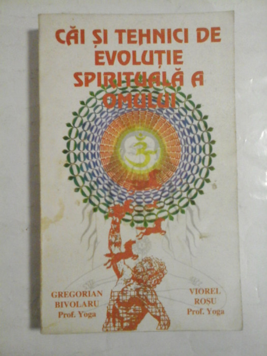 Cai si tehnici de evolutie spirituala a omului - Gregorian Bivolaru, Viorel Rosu