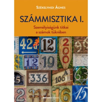 Sz&amp;aacute;mmisztika I. - Szem&amp;eacute;lyis&amp;eacute;g&amp;uuml;nk titkai a sz&amp;aacute;mok t&amp;uuml;kr&amp;eacute;ben - Sz&amp;eacute;kelyhidi &amp;Aacute;gnes foto