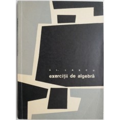 Exercitii de algebra &ndash; Al. Lascu