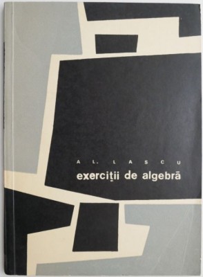 Exercitii de algebra &amp;ndash; Al. Lascu foto