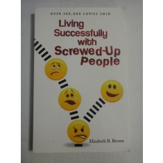 Living Successfully with Ssrewed-Up People - Elizabeth B. Brown
