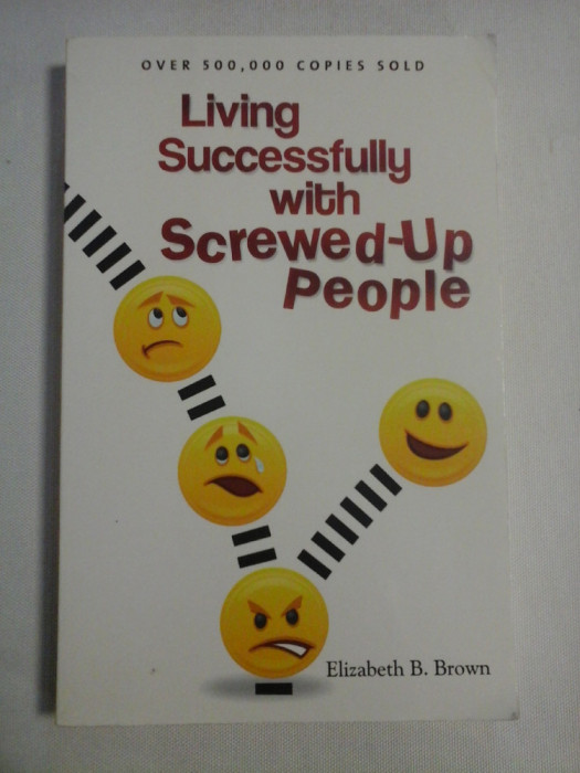 Living Successfully with Ssrewed-Up People - Elizabeth B. Brown