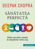 Sănătatea perfectă. Ghidul ayurvedic complet al programului minte-corp - Paperback - Dr. Deepak Chopra - Paralela 45