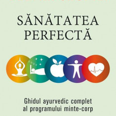 Sănătatea perfectă. Ghidul ayurvedic complet al programului minte-corp - Paperback - Dr. Deepak Chopra - Paralela 45