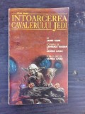 INTOARCEREA CAVALERULUI JEDI - JAMES KAHN