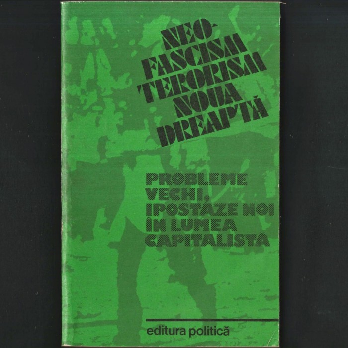 Neo-fascism / Neofascism, Terorism, Noua Dreaptă - Probleme Vechi, Ipostaze Noi &icirc;n Lumea Capitalistă