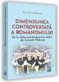 Dimensiunea controversată a rom&acirc;nismului - Paperback brosat - Dan-Silviu Boerescu - Neverland