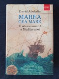 Marea cea Mare. O istorie umana a Mediteranei &ndash; David Abulafia