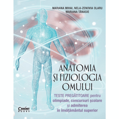 Anatomia si fiziologia omului. Teste pregatitoare, Mariana Mihai, Nela-Zenovia Olaru, Mariana Tanasie foto