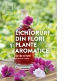 Lichioruri din flori si plante aromatice. 50 de retete pe gustul tuturor - Rita Vitt