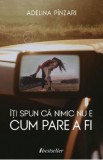 Iti spun ca nimic nu e cum pare a fi - Adelina Pinzari