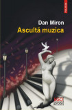 Ascultă muzica - Paperback brosat - Dan Miron - Polirom