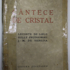 CANTECE DE CRISTAL : LECONTE DE LISLE , SULLY PROUDHOMME , J. - M. DE HEREDIA de NICOLAE TIMIRAS , 1937 , PREZINTA PETE SI URME DE UZURA , LIPITA PE
