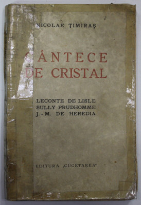 CANTECE DE CRISTAL : LECONTE DE LISLE , SULLY PROUDHOMME , J. - M. DE HEREDIA de NICOLAE TIMIRAS , 1937 , PREZINTA PETE SI URME DE UZURA , LIPITA PE foto