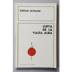 LUPTA DE LA VALEA ALBA de STEFAN OLTEANU , 1976