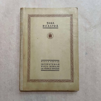 Vasile Parvan - Inceputurile vietii romane la gurile dunarii - 1923 foto