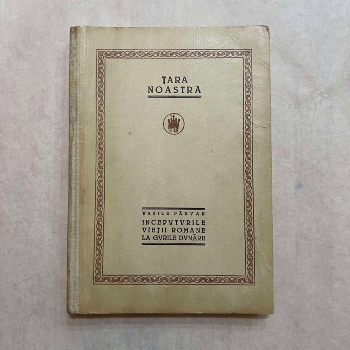 Vasile Parvan - Inceputurile vietii romane la gurile dunarii - 1923