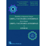 Intrebari si raspunsuri despre gripa si vaccinarea antigripala dar si despre gripa si vaccinarea antigripala vs. Covid 19 - Viorel Alexandrescu